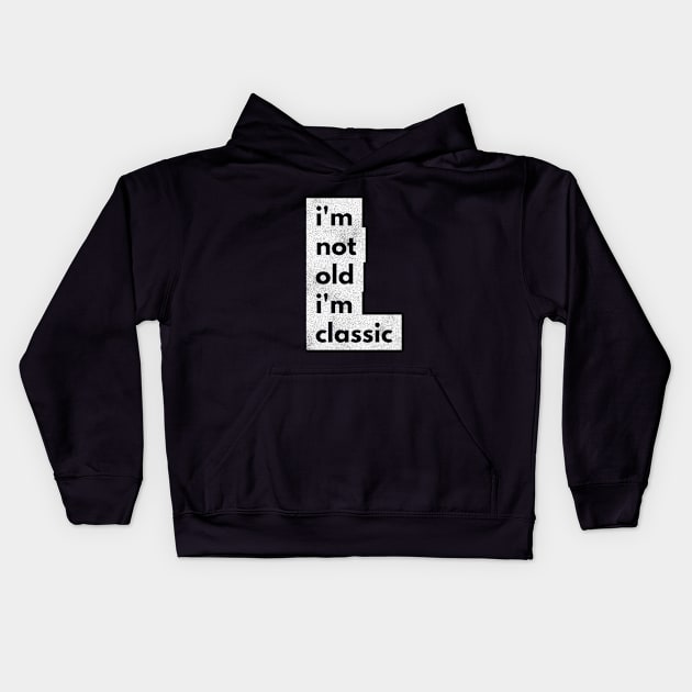 im not old im classic 45 Kids Hoodie by naughtyoldboy